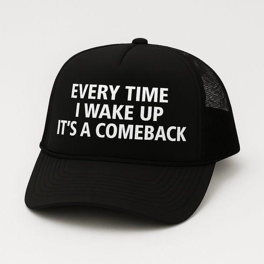Every Time I Wake Up It's A Comeback
