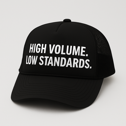 High Volume. Low Standards.